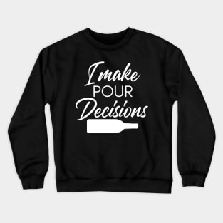 I Make Pour Decisions. Funny Wine Lover Quote. Crewneck Sweatshirt